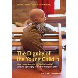 The The Dignity of the Young Child, Vol. 1: How can we keep the young child healthy? Care and up-bringing in the first three years of life