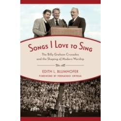 Songs I Love to Sing: The Billy Graham Crusades and the Shaping of Modern Worship