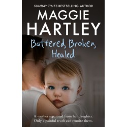 Battered, Broken, Healed: The true story of a mother separated from her daughter. Only a painful truth can bring them back together