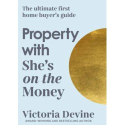 Property with She's on the Money: The ultimate first home buyer's guide: from the creator of the -1 finance podcast