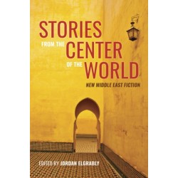 Stories from the Center of the World: New Middle East Fiction