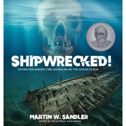 Shipwrecked!: Diving for Hidden Time Capsules on the Ocean Floor