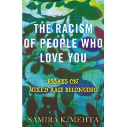 The Racism of People Who Love You: Essays on Mixed Race Belonging
