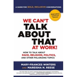We Can't Talk about That at Work! Second Edition: How to Talk about Race, Religion, Politics, and Other Polarizing Topics