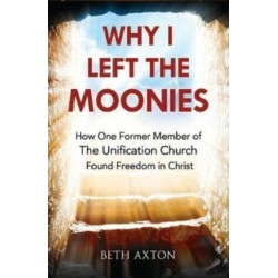 Why I Left the Moonies: How One Former Member of the Unification Church Found Freedom in Christ