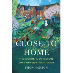 Close to Home: The Wonders of Nature Just Outside Your Door