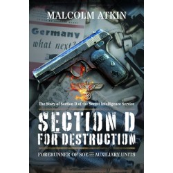 Section D for Destruction: Forerunner of SOE and Auxiliary Units