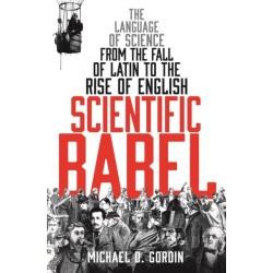 Scientific Babel: The language of science from the fall of Latin to the rise of English