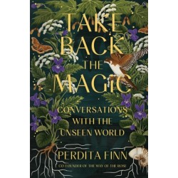 Take Back the Magic: Conversations with the Unseen World