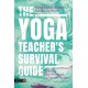 The Yoga Teacher's Survival Guide: Social Justice, Science, Politics, and Power