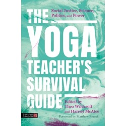 The Yoga Teacher's Survival Guide: Social Justice, Science, Politics, and Power