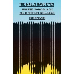 The Walls Have Eyes: Surviving Migration in the Age of Artificial Intelligence