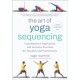 The Art of Yoga Sequencing: Contemporary Approaches and Inclusive Practices for Teachers and Practitioners-- For basic, flow, gentle, yin, and restorative styles
