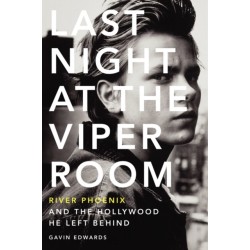 Last Night at the Viper Room: River Phoenix and the Hollywood He Left Behind