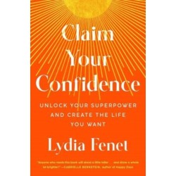 Claim Your Confidence: Unlock Your Superpower and Create the Life You Want