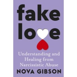 Fake Love: The bestselling practical self-help book of 2023 by Australia's life-changing go-to expert in understanding and healing from narcissisti: The bestselling practical self-help book of 2023 by Australia's life-changing go-to expert in understandin