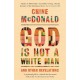God Is Not a White Man: And Other Revelations
