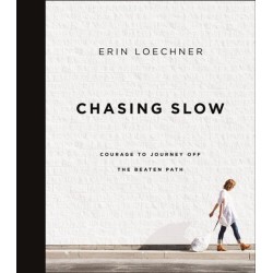Chasing Slow: Courage to Journey Off the Beaten Path