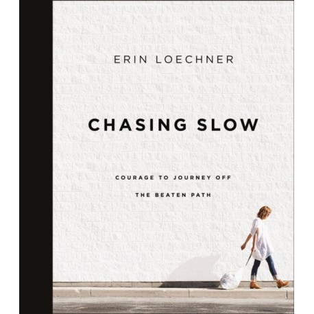 Chasing Slow: Courage to Journey Off the Beaten Path