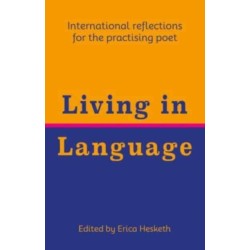 Living in Language: International reflections for the practising poet
