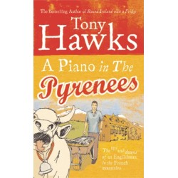 A Piano In The Pyrenees: The Ups and Downs of an Englishman in the French Mountains