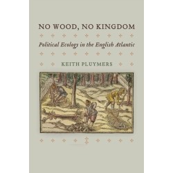 No Wood, No Kingdom: Political Ecology in the English Atlantic