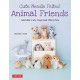 Cute Needle Felted Animal Friends: Adorable Cats, Dogs and Other Pets