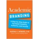 Academic Branding: A Step-by-Step Guide to Increased Visibility, Authority, and Income