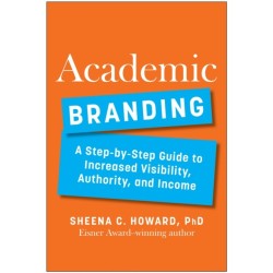 Academic Branding: A Step-by-Step Guide to Increased Visibility, Authority, and Income