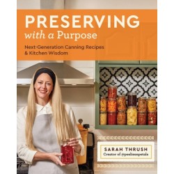 Preserving with a Purpose: Next-Generation Canning Recipes and Kitchen Wisdom