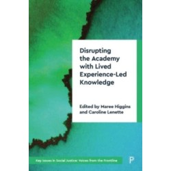Disrupting the Academy with Lived Experience-Led Knowledge