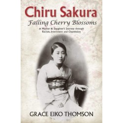 Chiru Sakura -- Falling Cherry Blossoms: A Mother & Daughter's Journey through Racism, Internment and Oppression