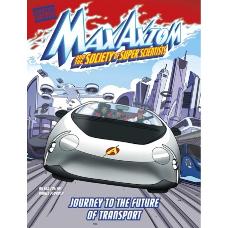 Journey to the Future of Transport: A Max Axiom Super Scientist Adventure