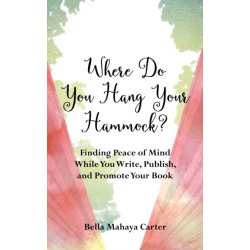 Where Do You Hang Your Hammock?: Finding Peace of Mind While You Write, Publish, and Promote Your Book