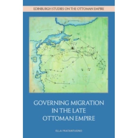 Governing Migration in the Late Ottoman Empire