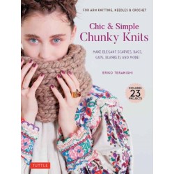 Chic & Simple Chunky Knits: Make Elegant Scarves, Bags, Caps, Blankets and More! For Arm Knitting, Needles & Crochet (Includes 23 Projects)