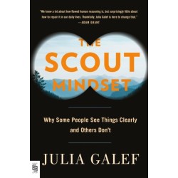 The Scout Mindset: Why Some People See Things Clearly and Others Don't