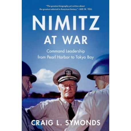 Nimitz at War: Command Leadership from Pearl Harbor to Tokyo Bay