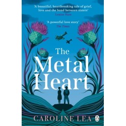 The Metal Heart: The beautiful and atmospheric story of freedom and love that will grip your heart