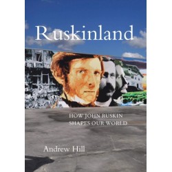 Ruskinland: How John Ruskin Shapes our World