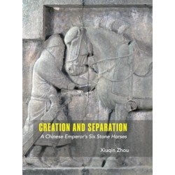 Creation and Separation: A Chinese Emperor's Six Stone Horses