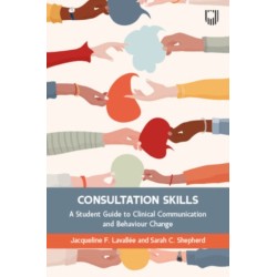 Consultation Skills: A Student Guide to Clinical Communication and Behaviour Change