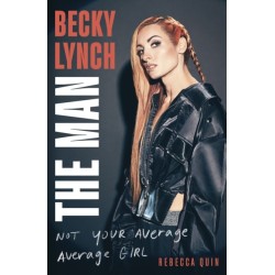 Becky Lynch: The Man: Not Your Average Average Girl - The Sunday Times bestseller