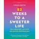 52 Weeks to a Sweeter Life for Caregivers, Activists and Helping Professionals: A Workbook of Emotional Hacks, Self-Care Experiments and Other Good Ideas
