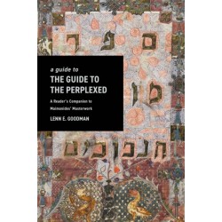 A Guide to TheGuide to the Perplexed: A Reader's Companion to Maimonides' Masterwork