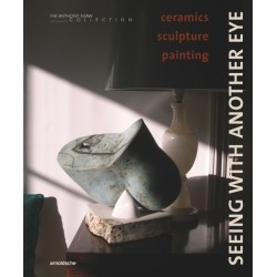 Seeing with Another Eye: ceramics – sculpture – painting: The Anthony Shaw Collection