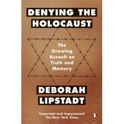 Denying the Holocaust: The Growing Assault On Truth And Memory
