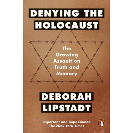 Denying the Holocaust: The Growing Assault On Truth And Memory