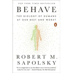 Behave: The Biology of Humans at Our Best and Worst