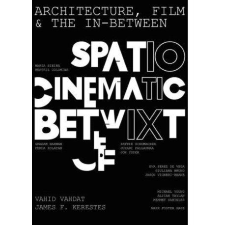 Architecture, Film, and the In-between: Spatio-Cinematic Betwixt